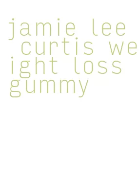 jamie lee curtis weight loss gummy