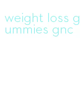 weight loss gummies gnc